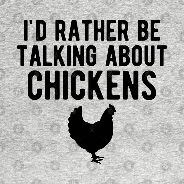 Chicken - I'd rather be talking about chickens by KC Happy Shop